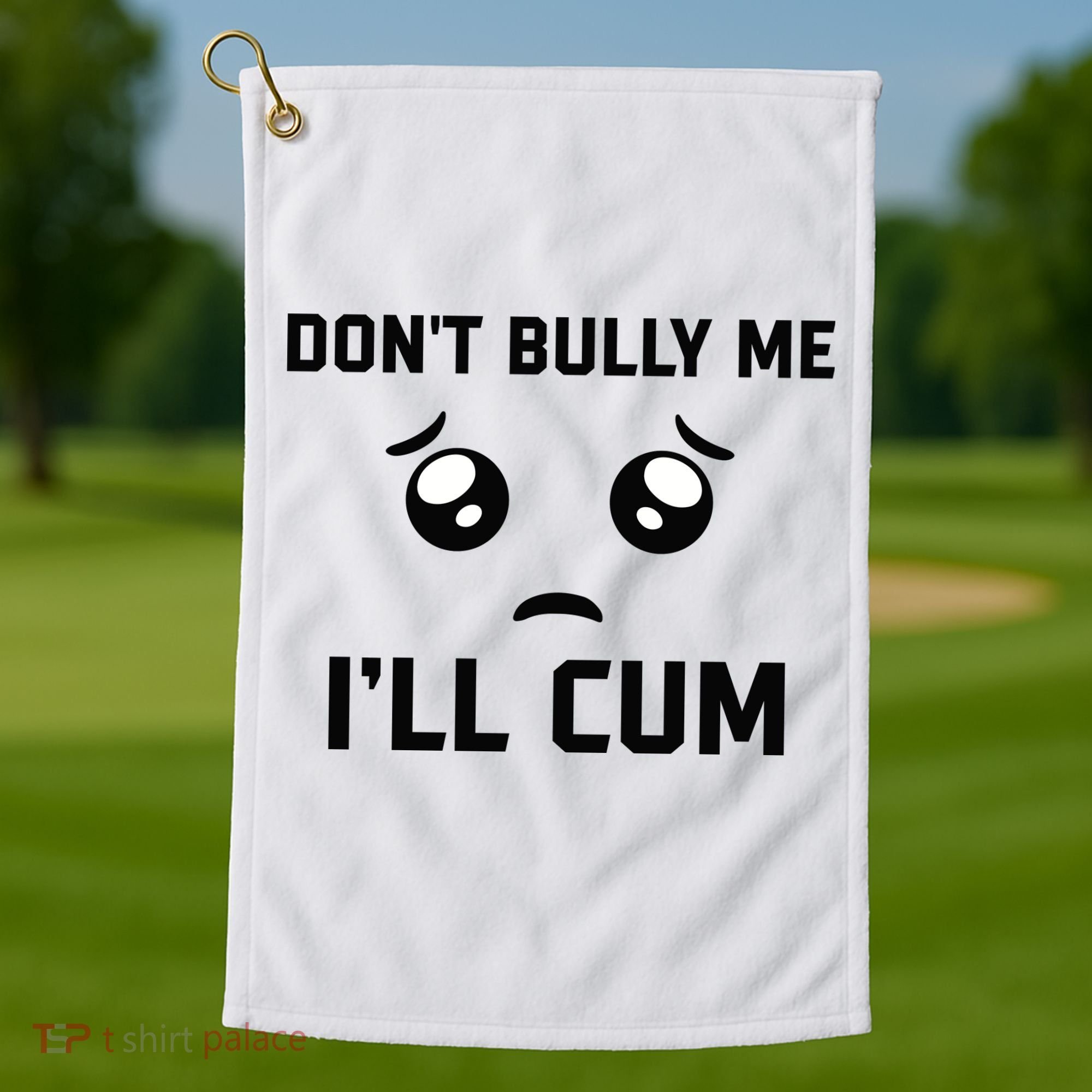 Don't Bully Me Ill Cum Funny Golf Towel