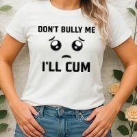 Don't Bully Me Ill Cum Funny Women's T-Shirt thumb 2
