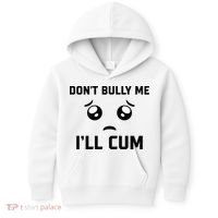 Don't Bully Me Ill Cum Funny Kids Hoodie thumb 0