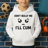 Don't Bully Me Ill Cum Funny Kids Hoodie thumb 2