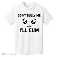 Don't Bully Me Ill Cum Funny Kids T-Shirt thumb 0