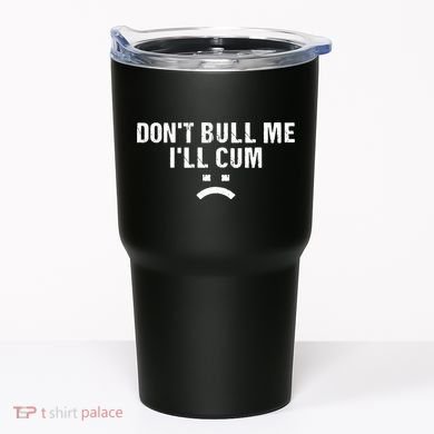 Dont Bully Me Ill Come Funny Sarcastic Quote Tumbler