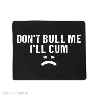 Dont Bully Me Ill Come Funny Sarcastic Quote Mousepad