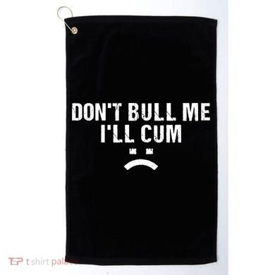 Dont Bully Me Ill Come Funny Sarcastic Quote Golf Towel