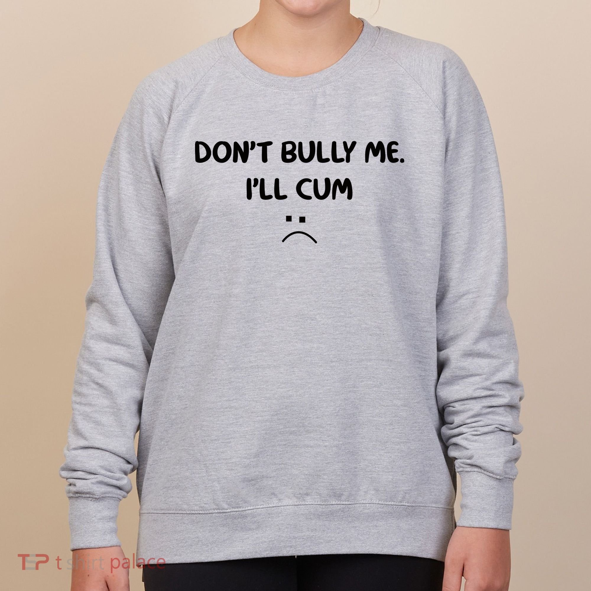 Don't Bully Me I'll Cum Women's Sweatshirt
