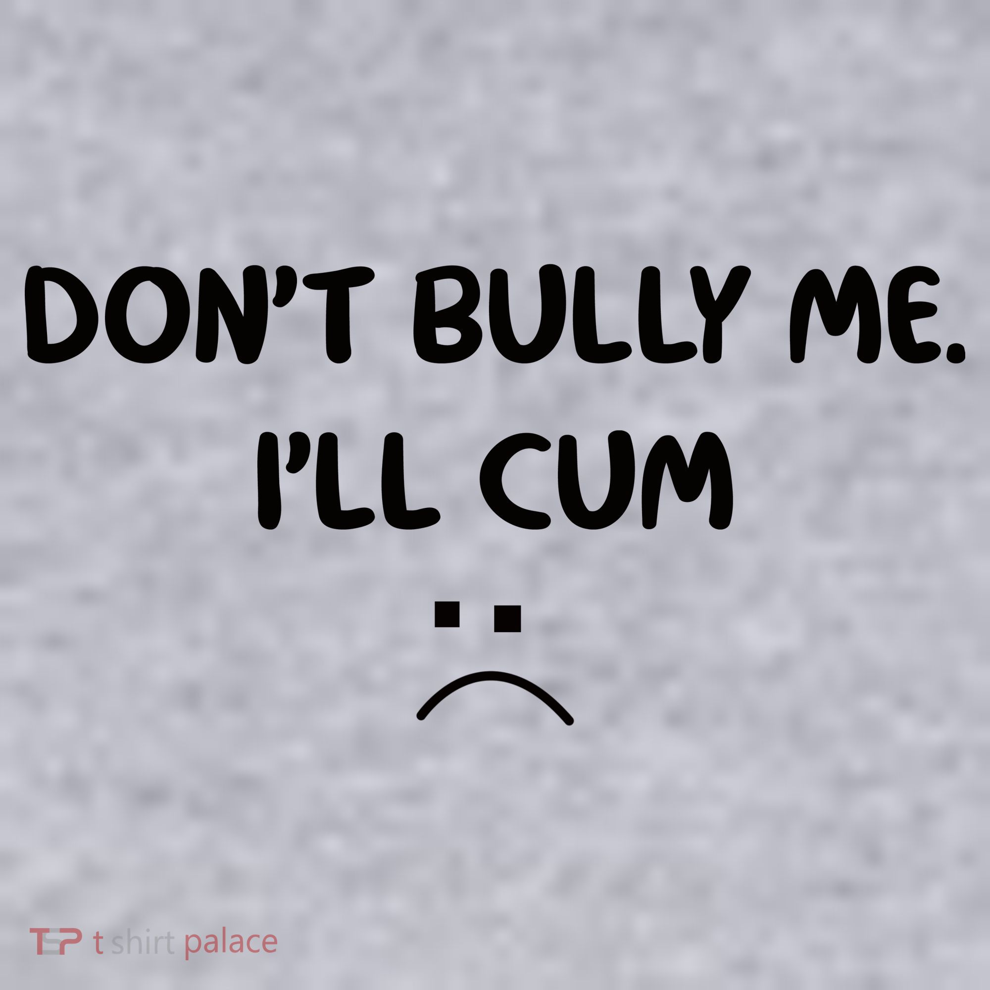 Don't Bully Me I'll Cum Women's Sweatshirt