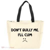 Don't Bully Me I'll Cum Tote Bag thumb 0