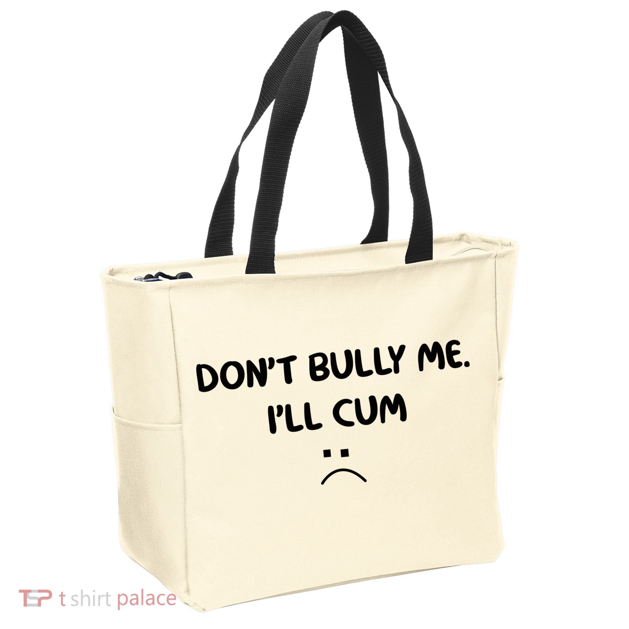 Don't Bully Me I'll Cum Tote Bag