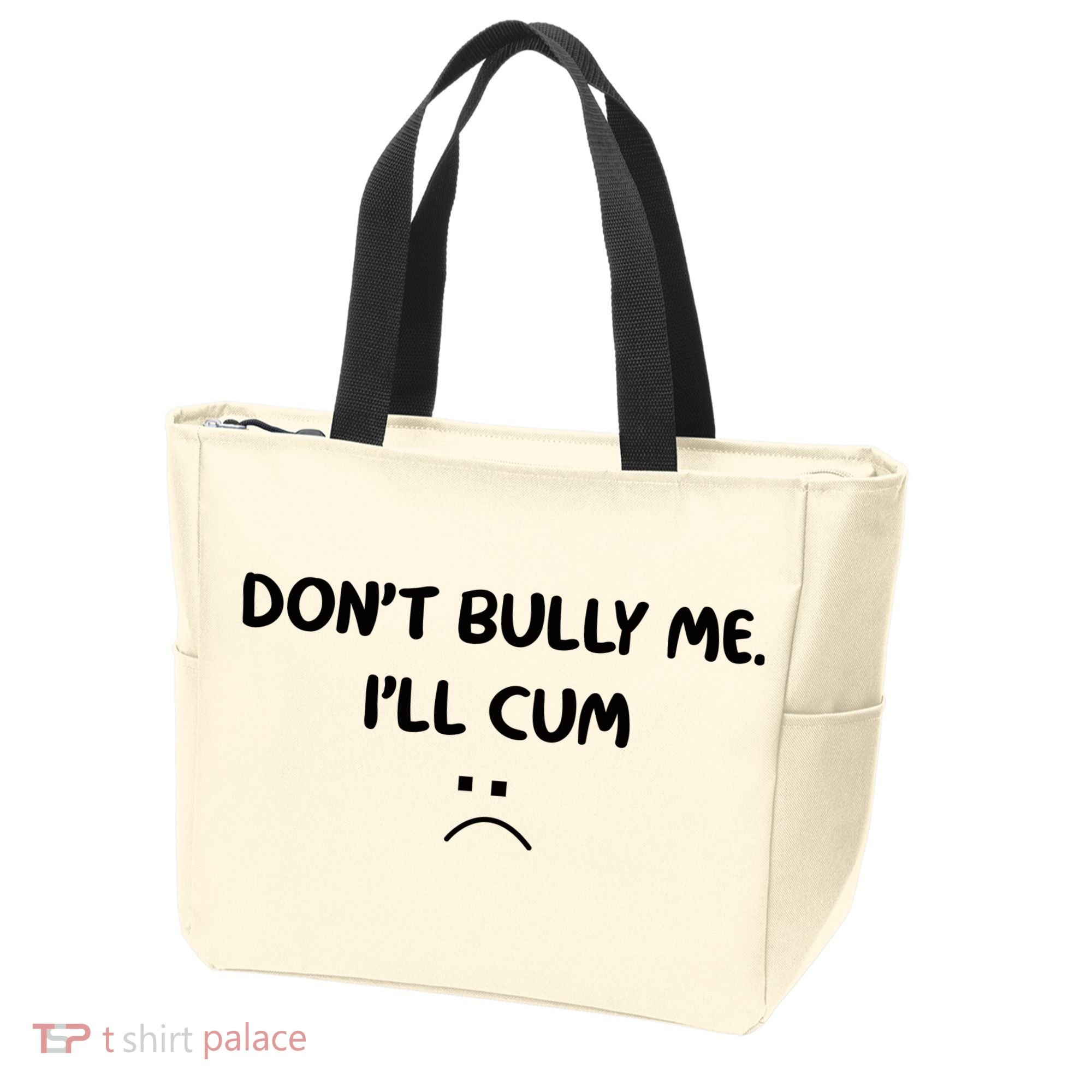 Don't Bully Me I'll Cum Tote Bag