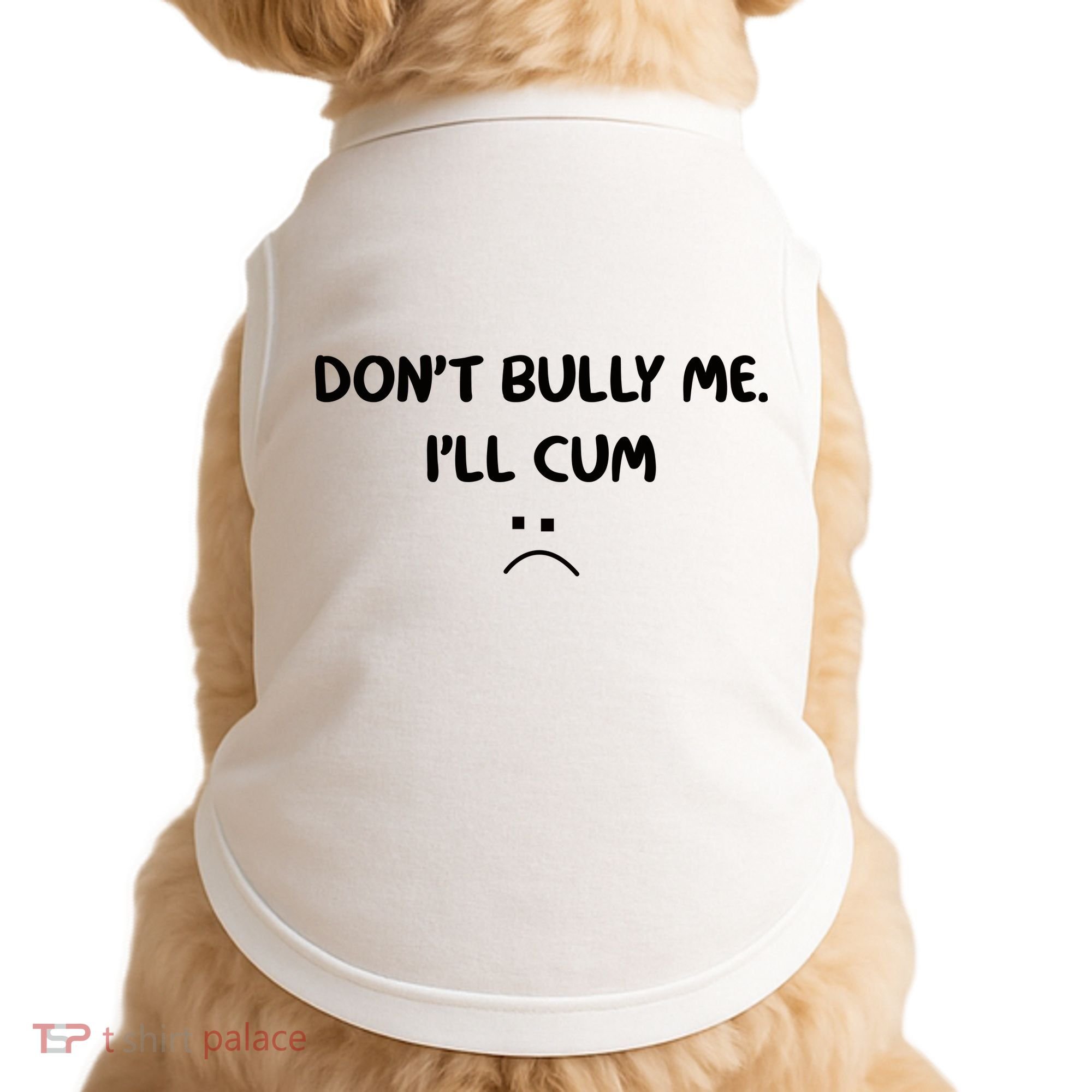 Don't Bully Me I'll Cum Doggie Tank