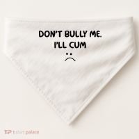 Don't Bully Me I'll Cum USA-Made Doggie Bandana thumb 0