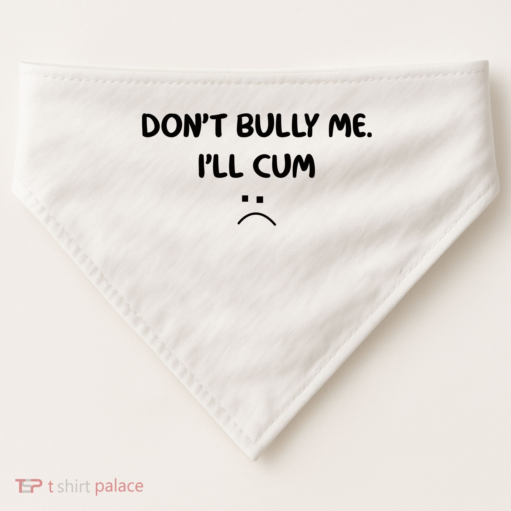 Don't Bully Me I'll Cum USA-Made Doggie Bandana