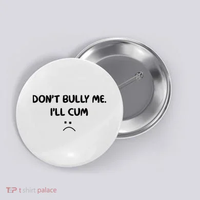Don't Bully Me I'll Cum Button