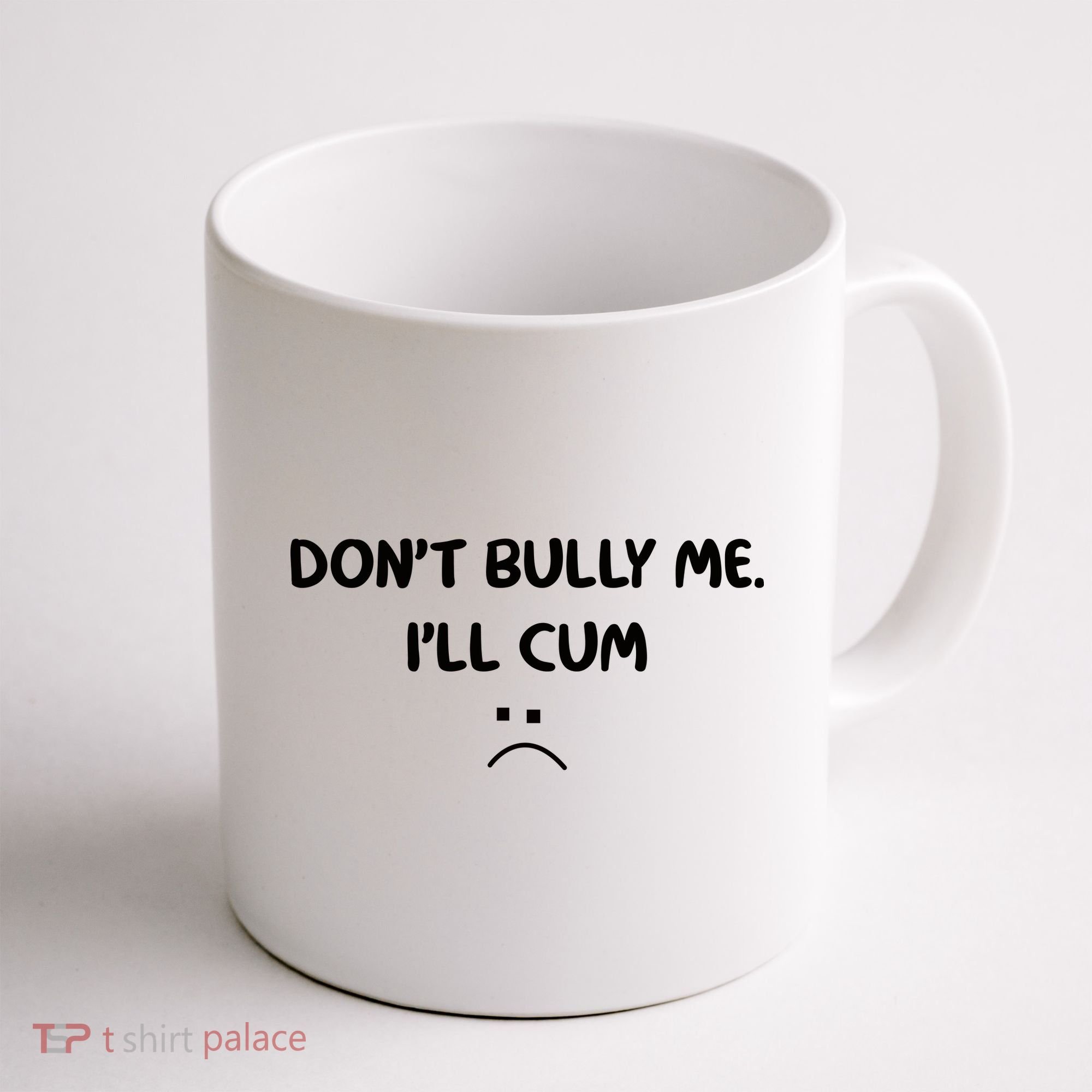 Don't Bully Me I'll Cum Coffee Mug