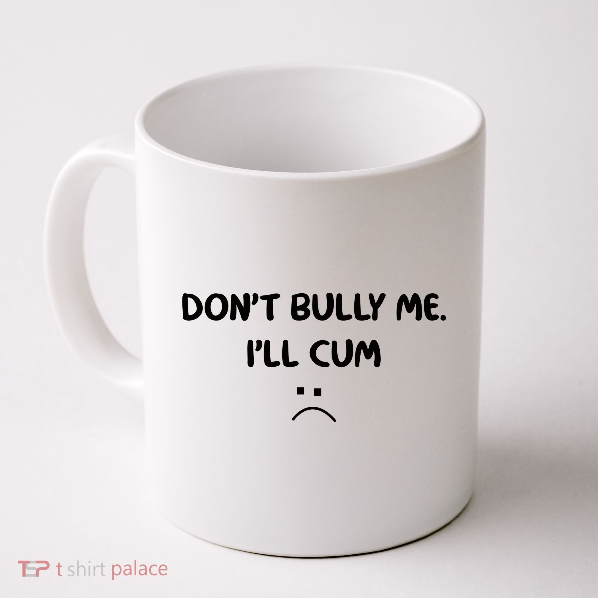 Don't Bully Me I'll Cum Coffee Mug