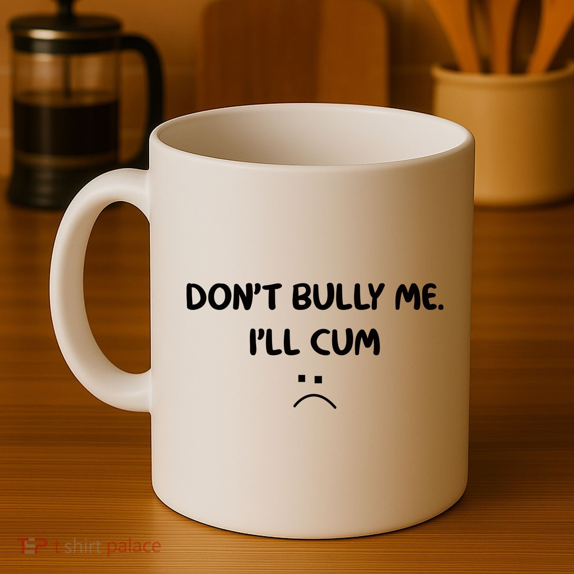 Don't Bully Me I'll Cum Coffee Mug