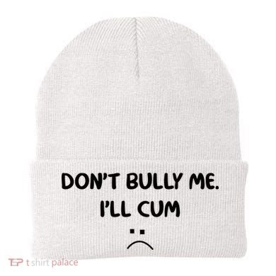Don't Bully Me I'll Cum Beanie