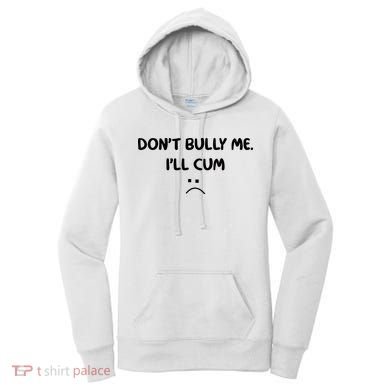 Don't Bully Me I'll Cum Women's Hoodie