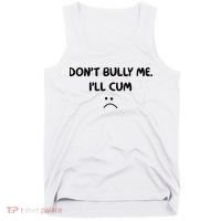 Don't Bully Me I'll Cum Tank Top thumb 0