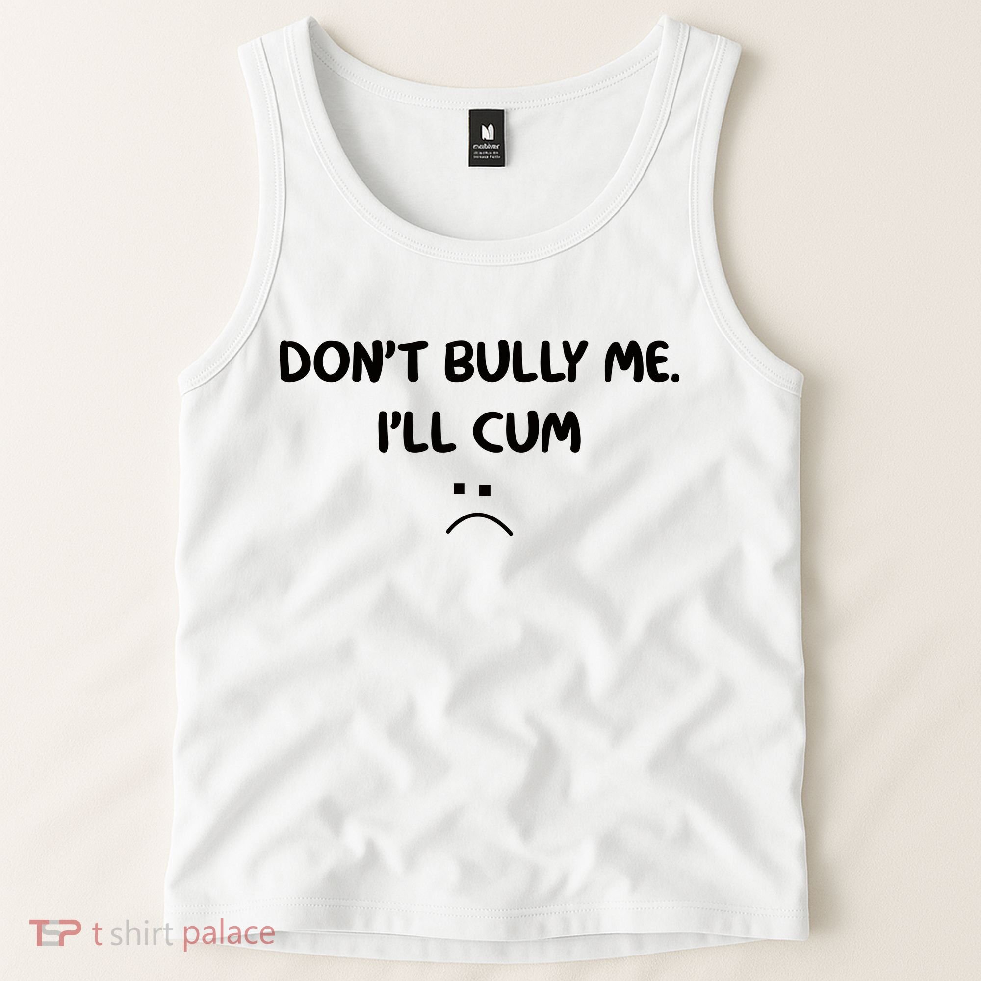 Don't Bully Me I'll Cum Tank Top