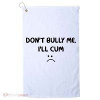 Don't Bully Me I'll Cum Golf Towel thumb 0