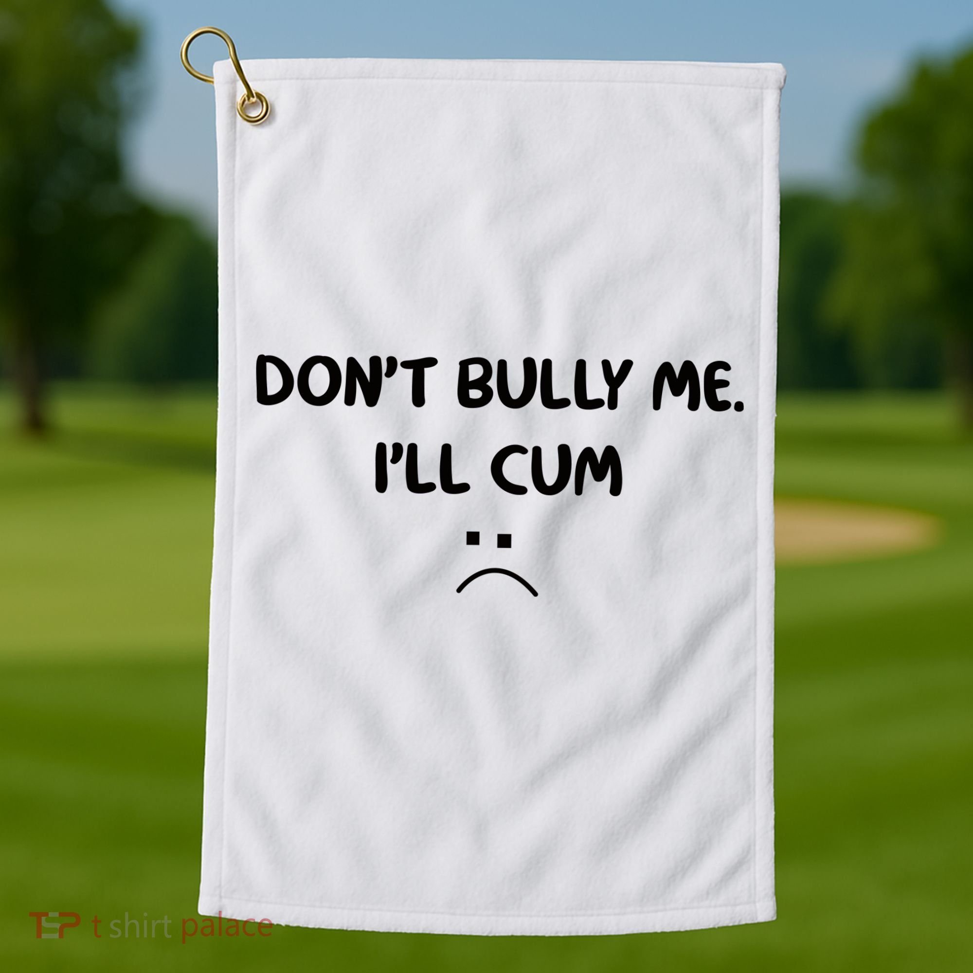 Don't Bully Me I'll Cum Golf Towel