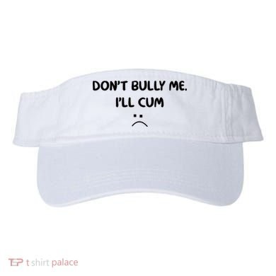 Don't Bully Me I'll Cum Visor