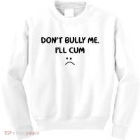 Don't Bully Me I'll Cum Kids Sweatshirt thumb 0