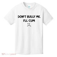 Don't Bully Me I'll Cum Kids T-Shirt thumb 0