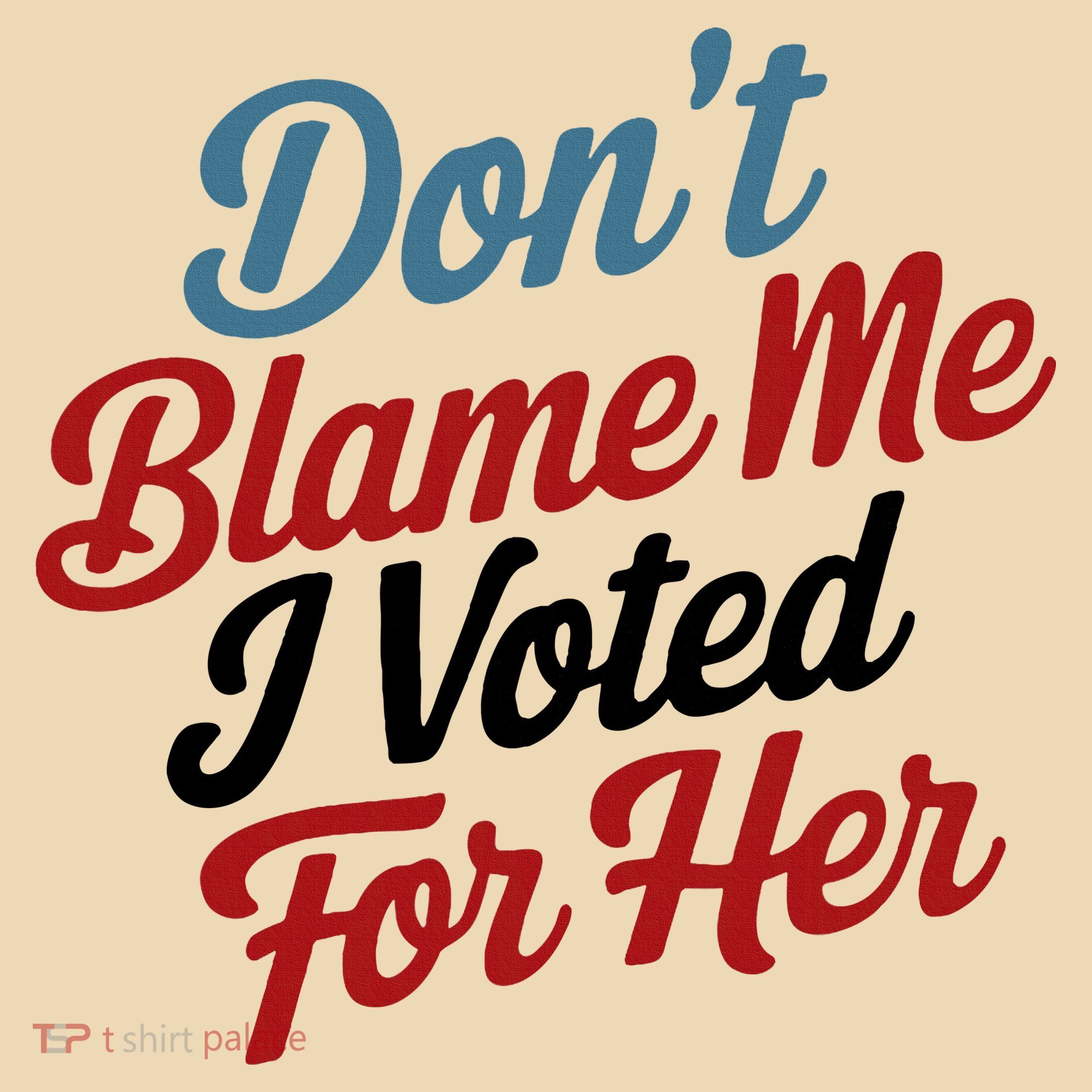 DonT Blame Me I Voted For Her Tote Bag