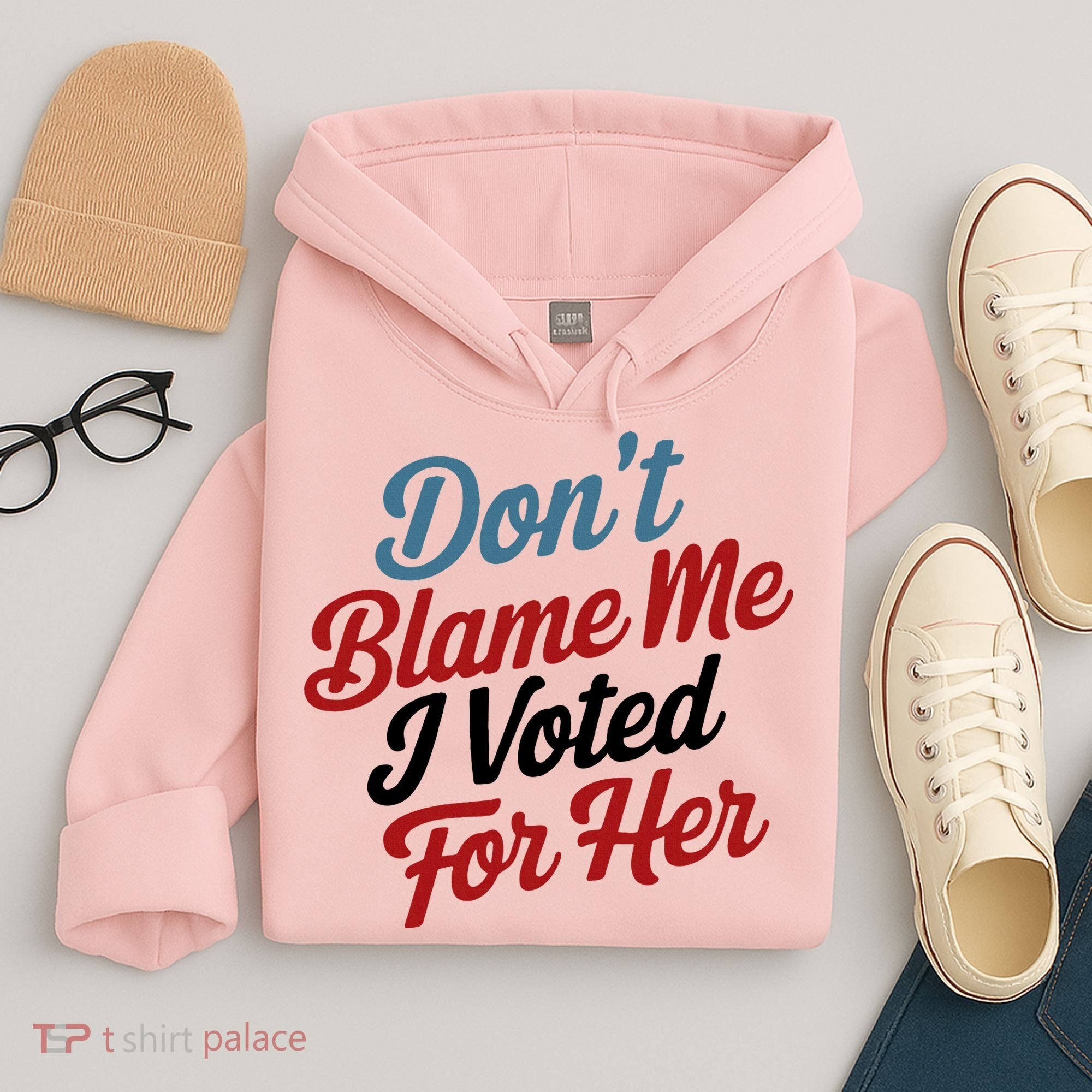 DonT Blame Me I Voted For Her Hoodie