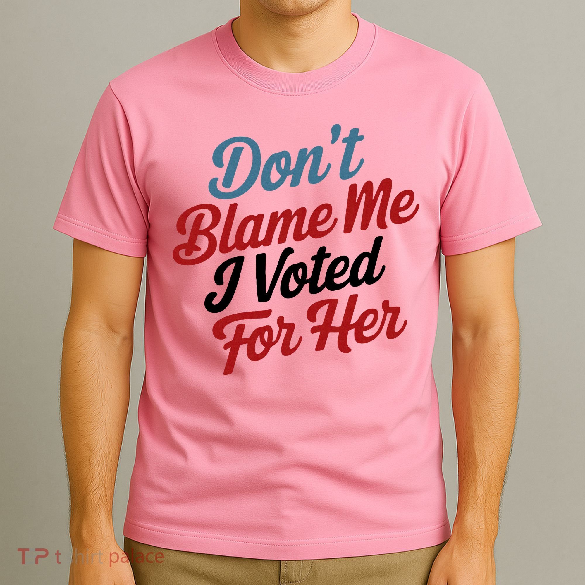 DonT Blame Me I Voted For Her T-Shirt