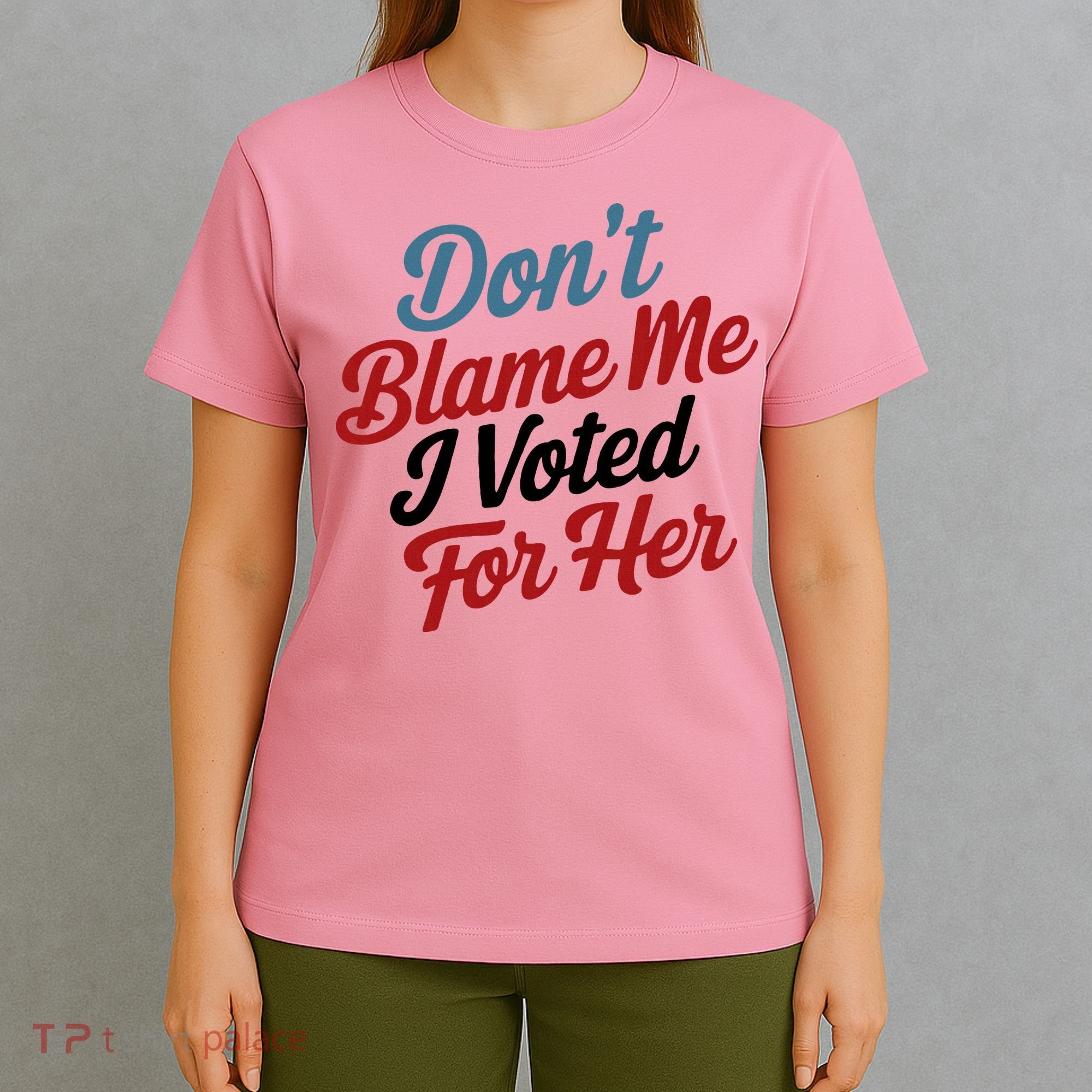 DonT Blame Me I Voted For Her T-Shirt