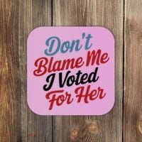 DonT Blame Me I Voted For Her Coaster thumb 0