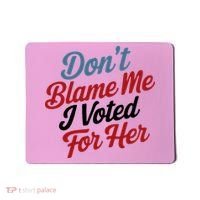 DonT Blame Me I Voted For Her Mousepad thumb 0