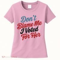 DonT Blame Me I Voted For Her Women's T-Shirt thumb 0