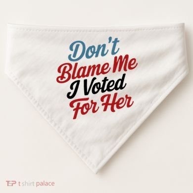 DonT Blame Me I Voted For Her USA-Made Doggie Bandana