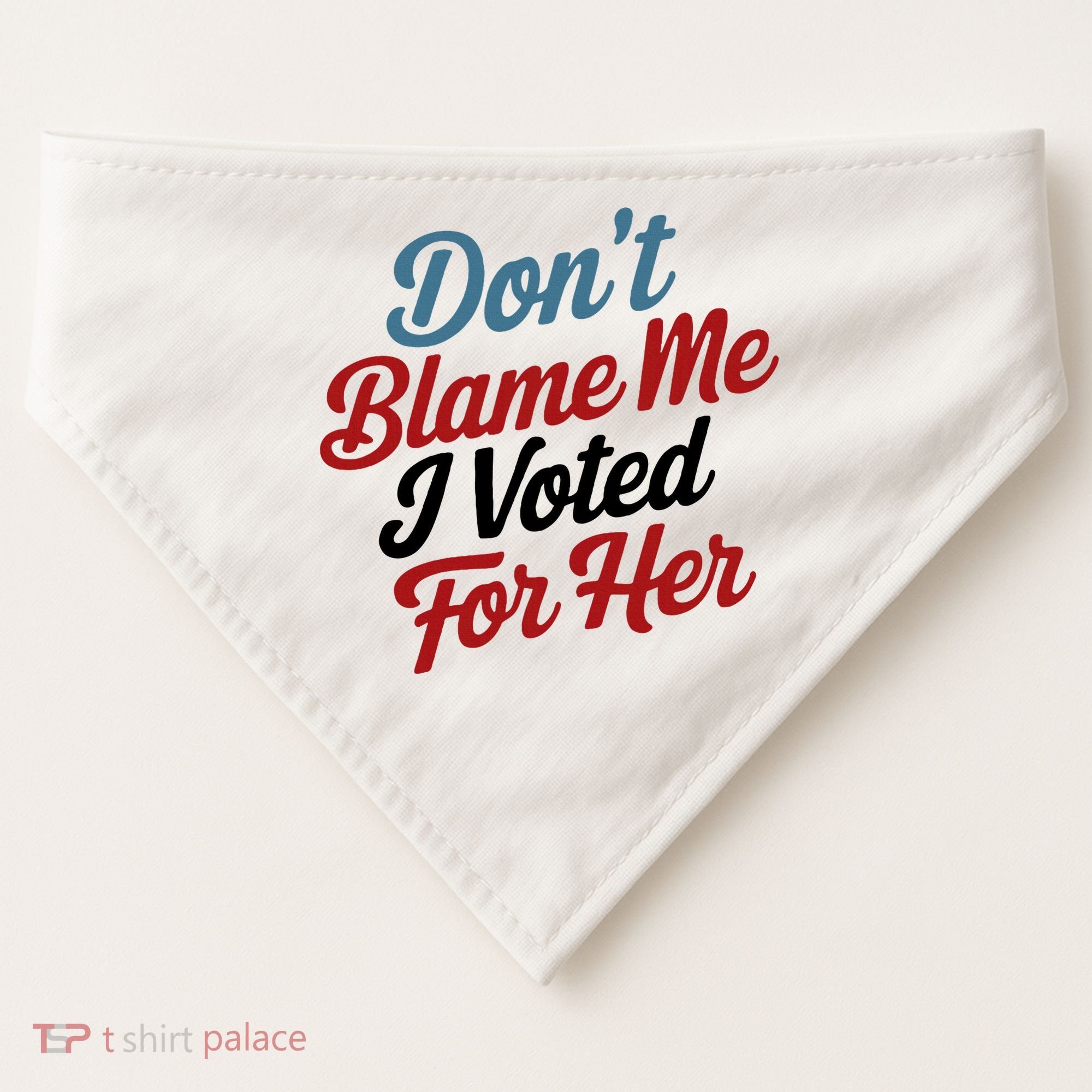 DonT Blame Me I Voted For Her USA-Made Doggie Bandana