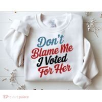 DonT Blame Me I Voted For Her Sweatshirt thumb 2