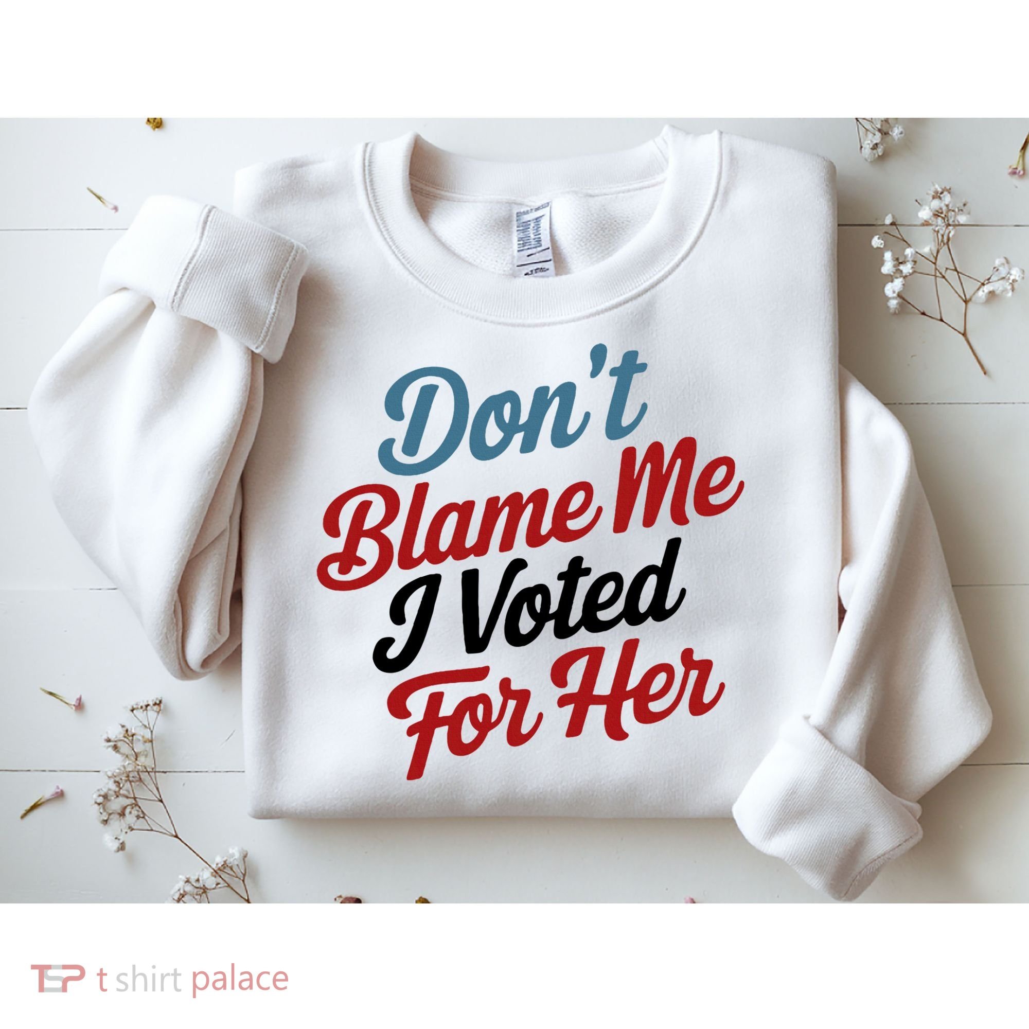 DonT Blame Me I Voted For Her Sweatshirt