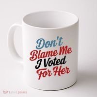 DonT Blame Me I Voted For Her Coffee Mug thumb 0