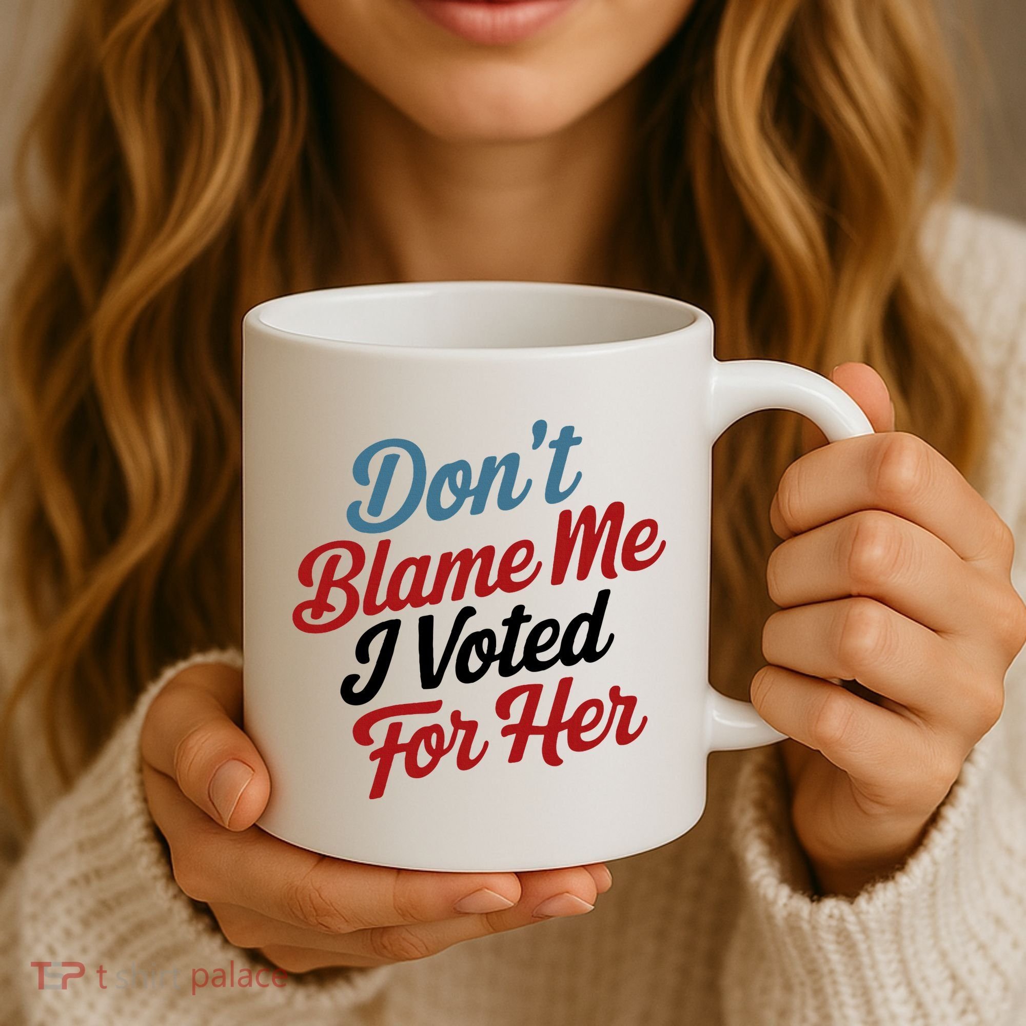 DonT Blame Me I Voted For Her Coffee Mug
