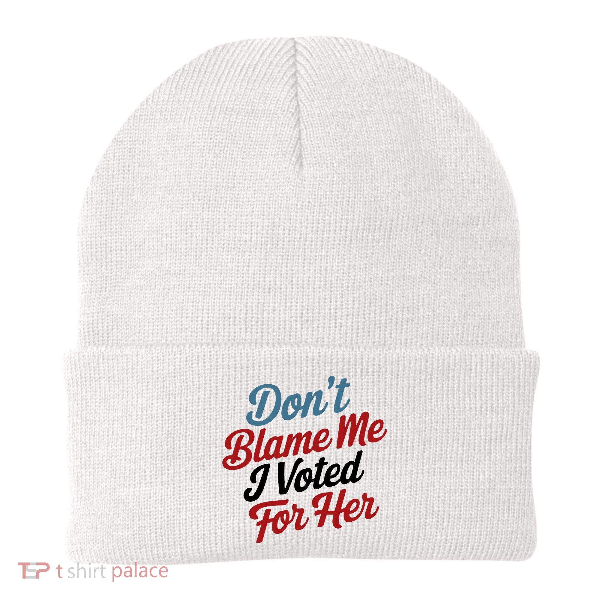 DonT Blame Me I Voted For Her Beanie
