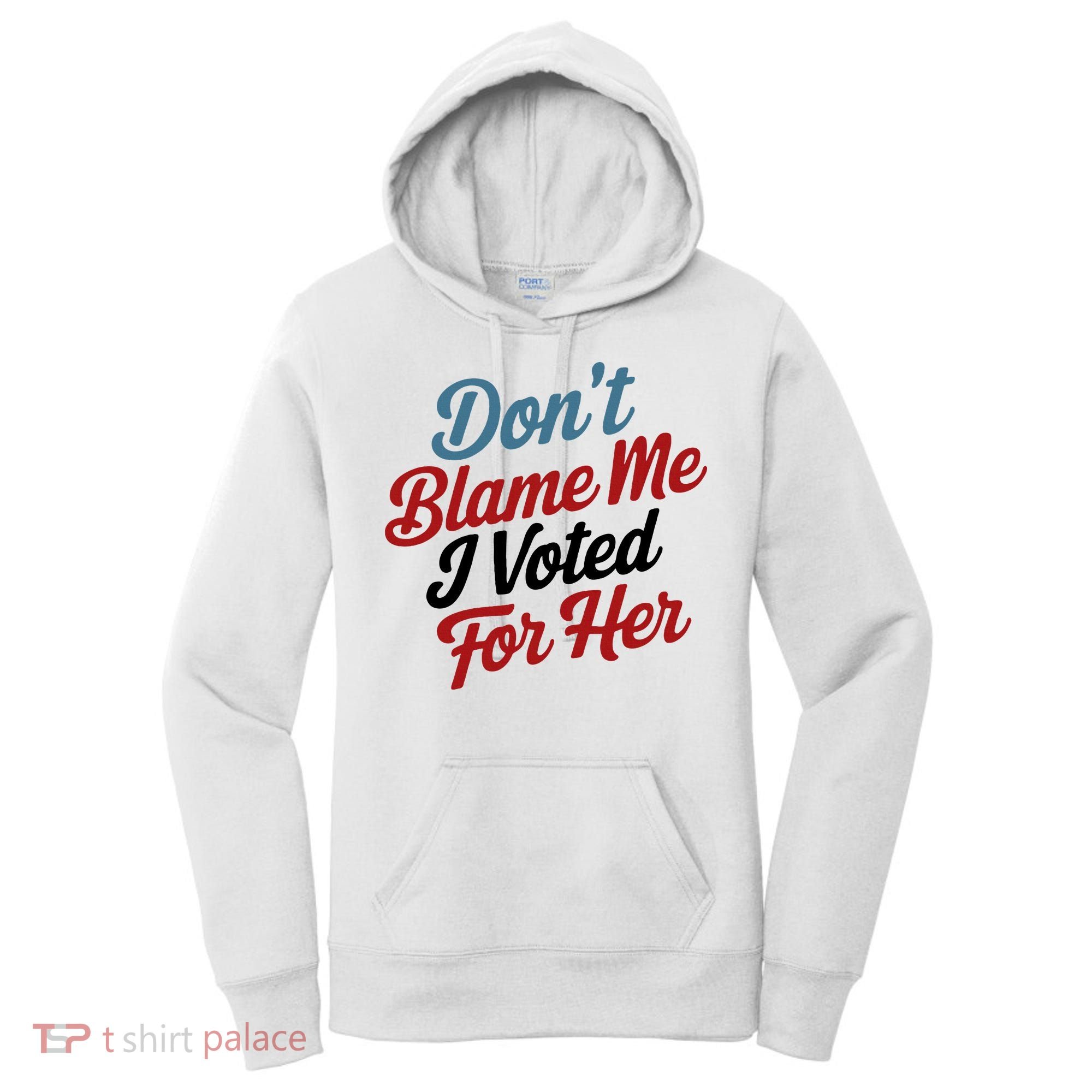 DonT Blame Me I Voted For Her Women's Hoodie