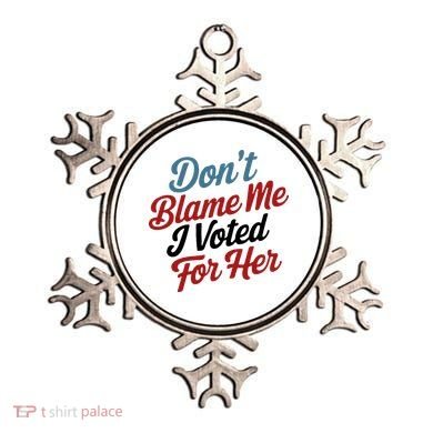 DonT Blame Me I Voted For Her Ornament