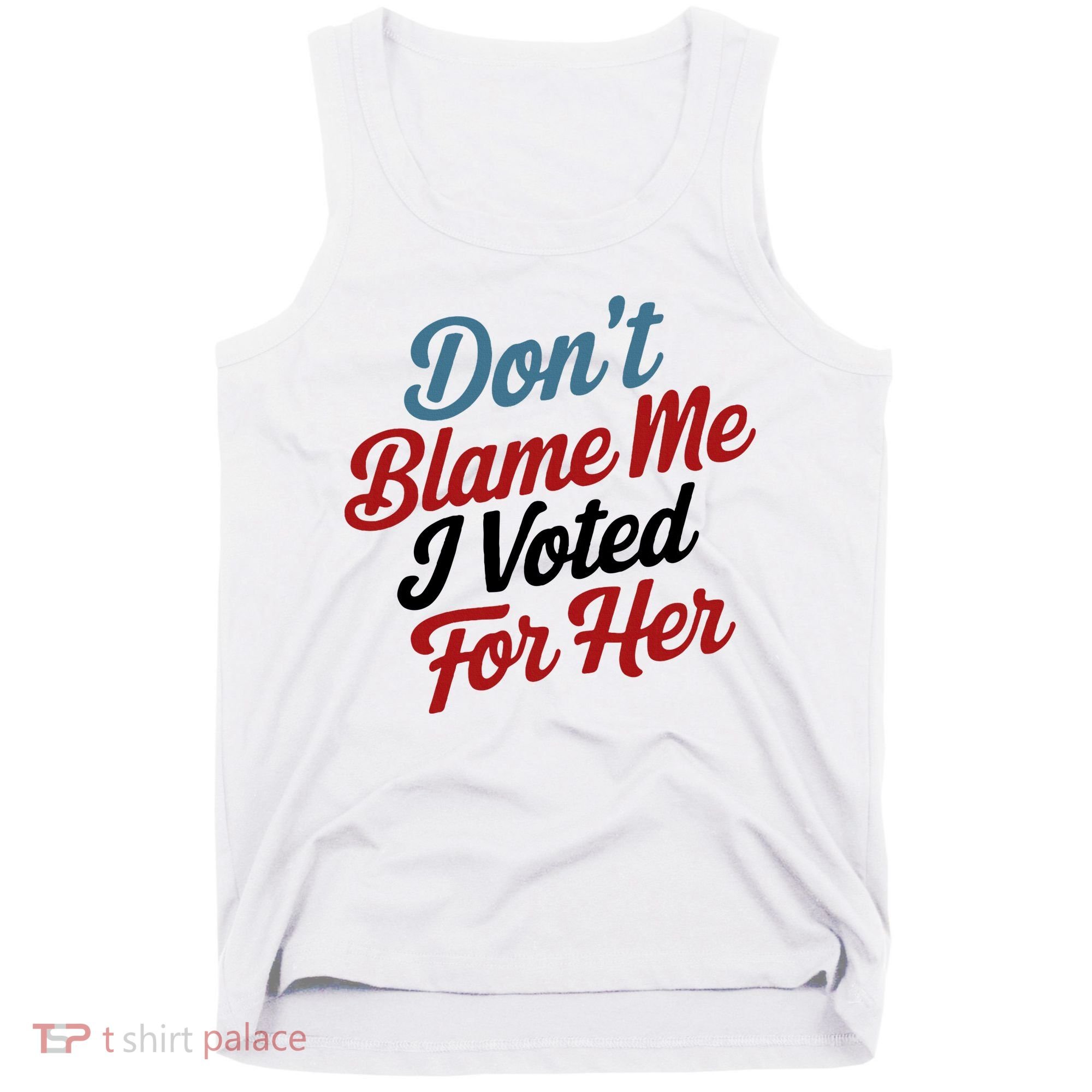 DonT Blame Me I Voted For Her Tank Top
