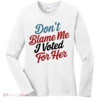 DonT Blame Me I Voted For Her Women's Long Sleeve Shirt thumb 0
