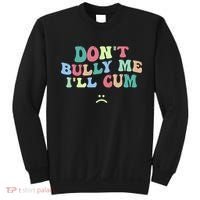 Don't Bully Me I'll Cum Funny Sarcastic Sweatshirt thumb 0