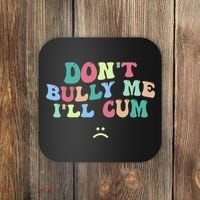 Don't Bully Me I'll Cum Funny Sarcastic Coaster thumb 0