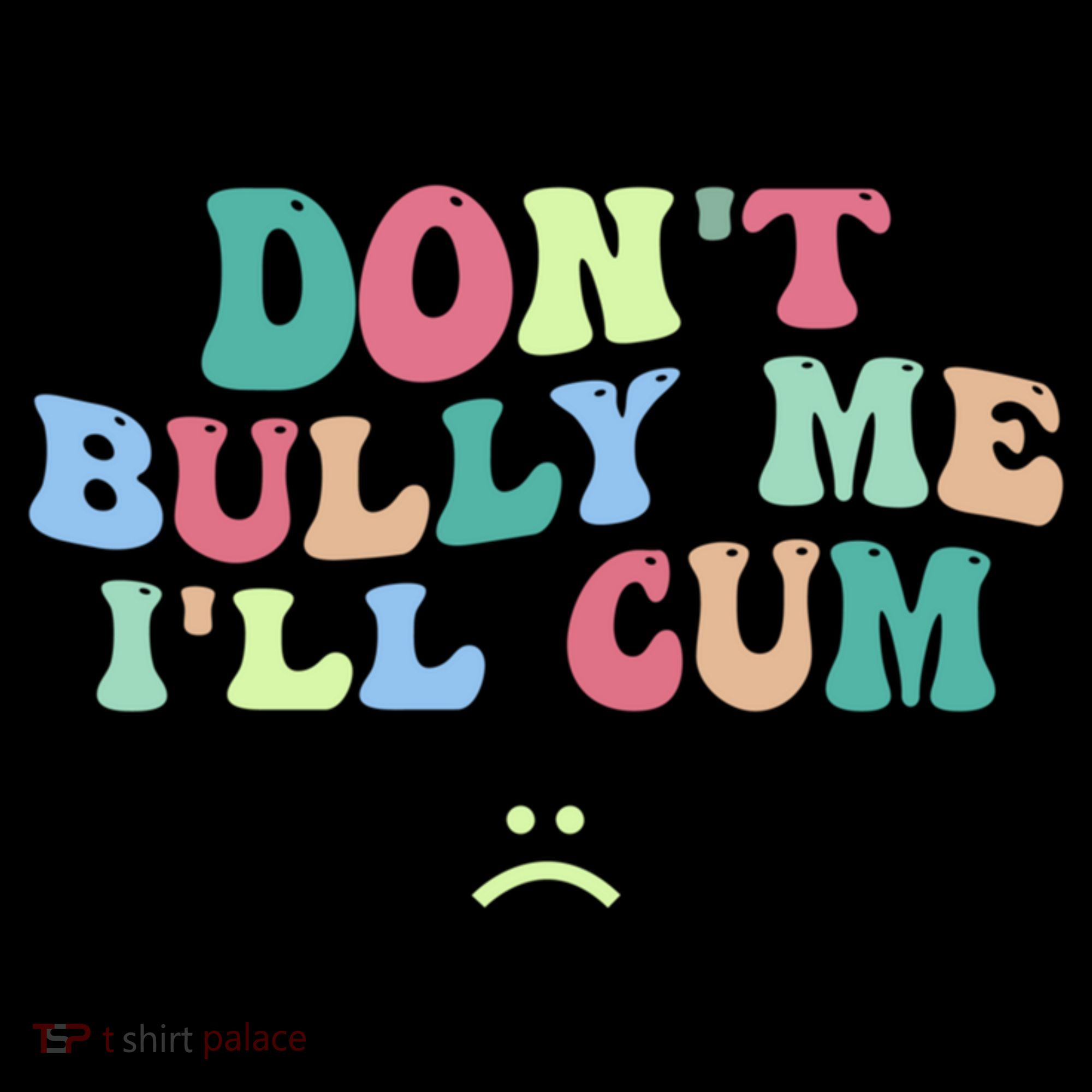 Don't Bully Me I'll Cum Funny Sarcastic Women's Hoodie